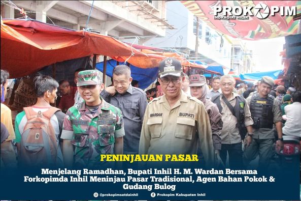Jelang Ramadhan, Bupati Inhil H. M. Wardan Tinjau Pasar Tradisional, Agen Bahan Pokok dan  Gudang Bulog